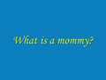 What is a mommy?